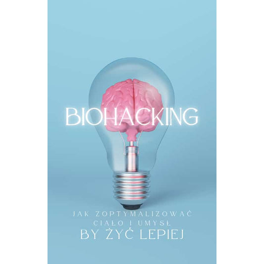 Biohacking Jak Zoptymalizować Ciało i Umysł Przewodnik