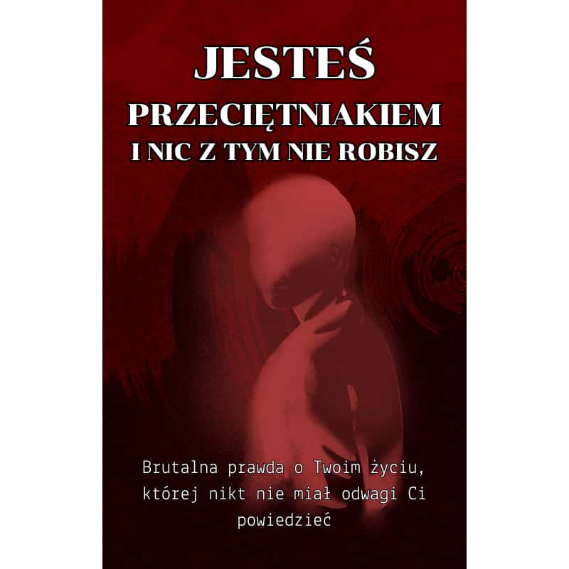 Jesteś Przeciętniakiem i Nic z Tym Nie Robisz